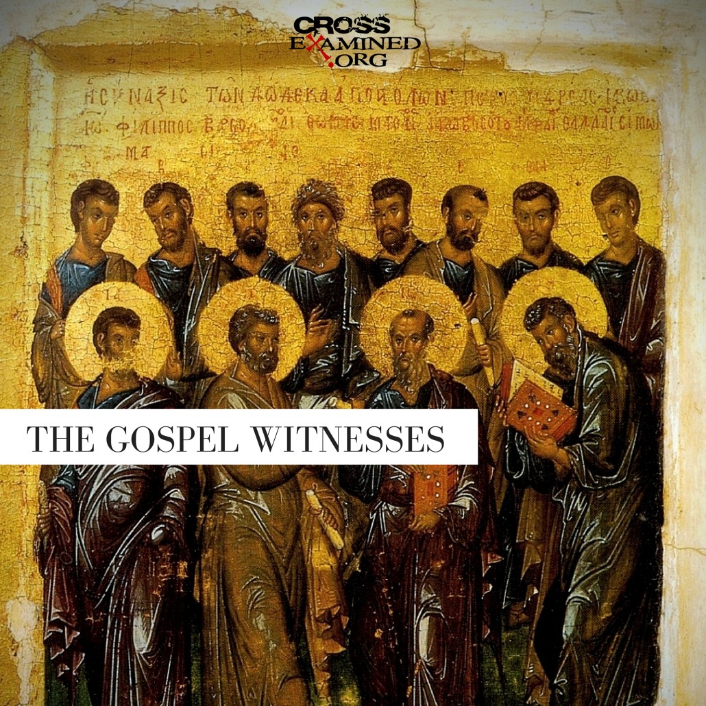 Examining Jesus by the Historical Method (Part 7: Eyewitness Testimony–The Gospel Witnesses)