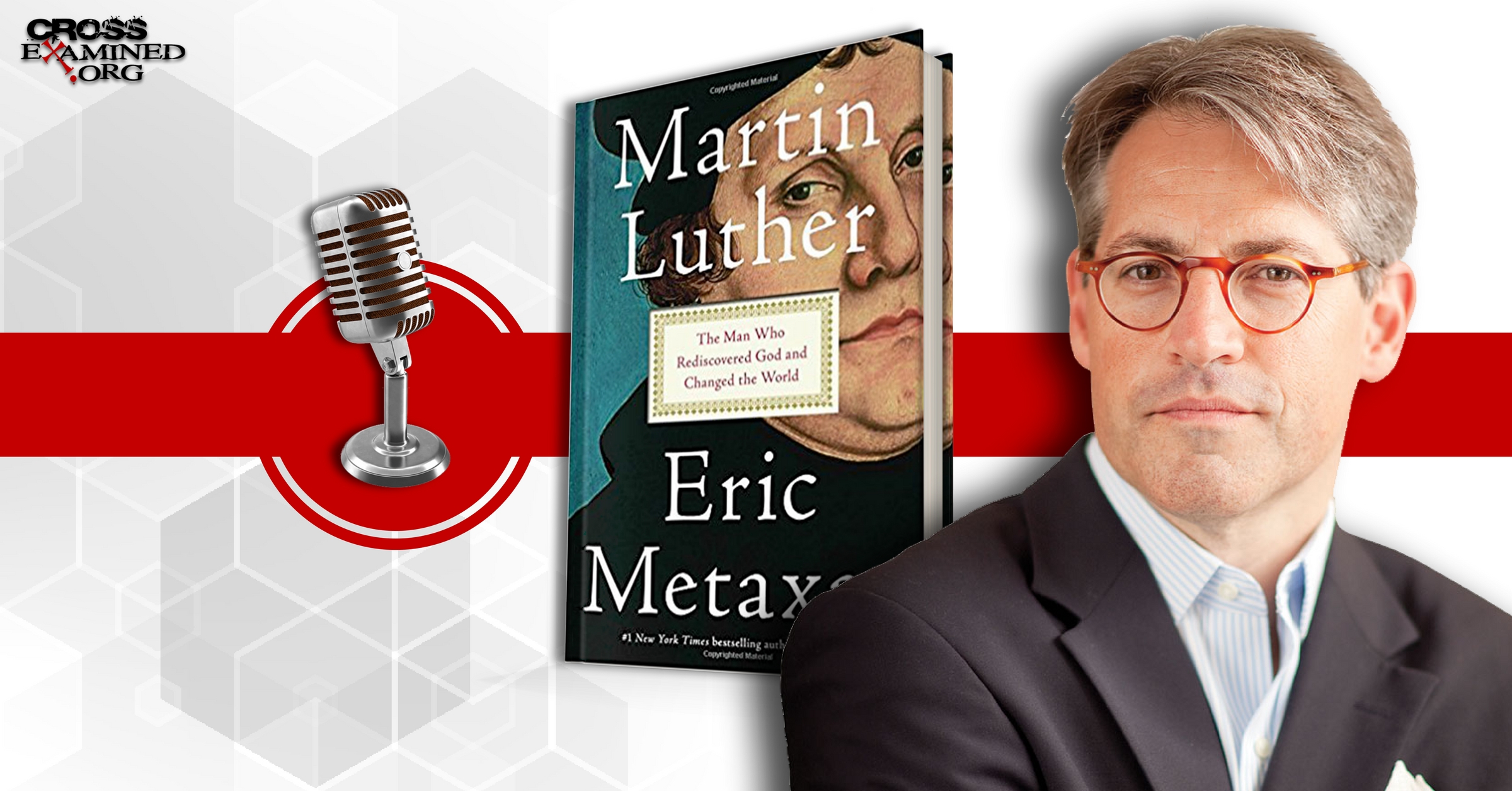 Martin Luther: The Man Who Rediscovered God and Changed the World with Eric Metaxas