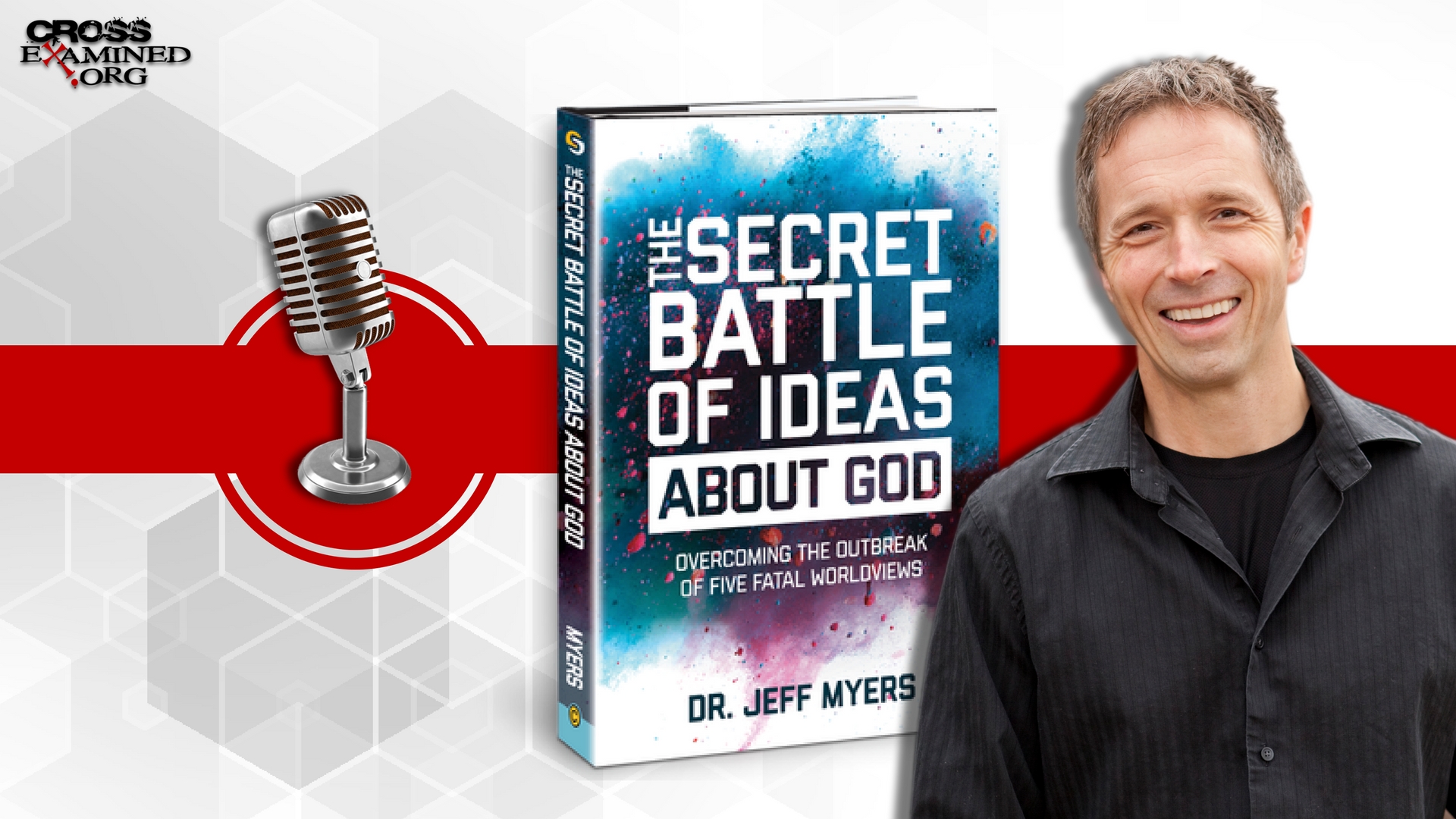 The Secret Battle of Ideas About God with Dr. Jeff Myers
