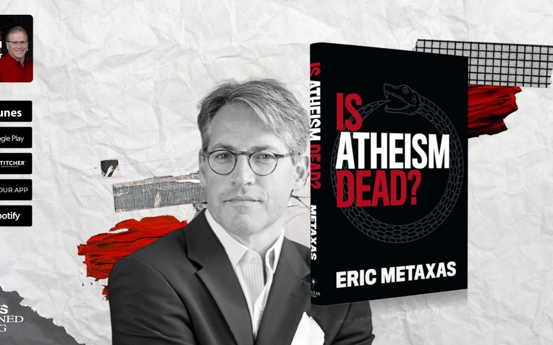 Is Atheism Dead? | with Eric Metaxas