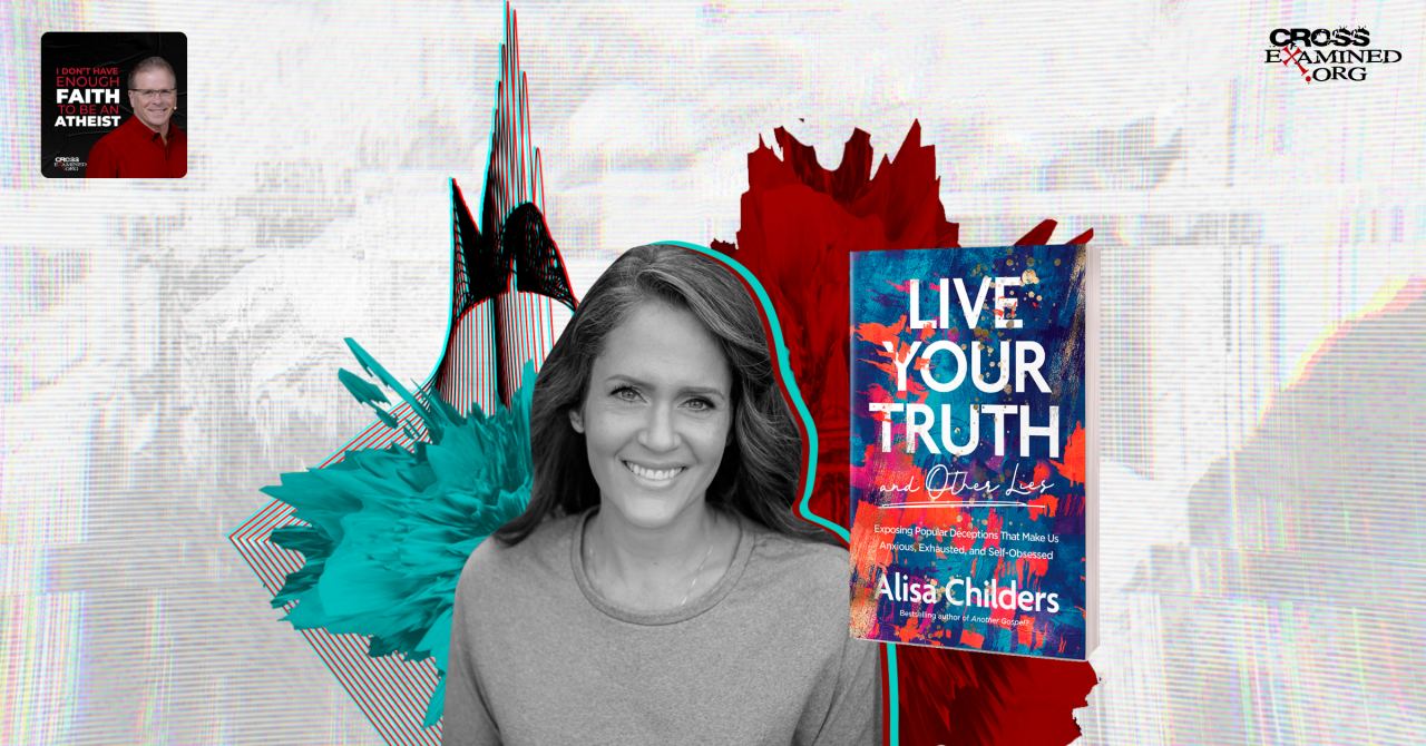 Live Your Truth And Other Lies With Alisa Childers Cross Examined