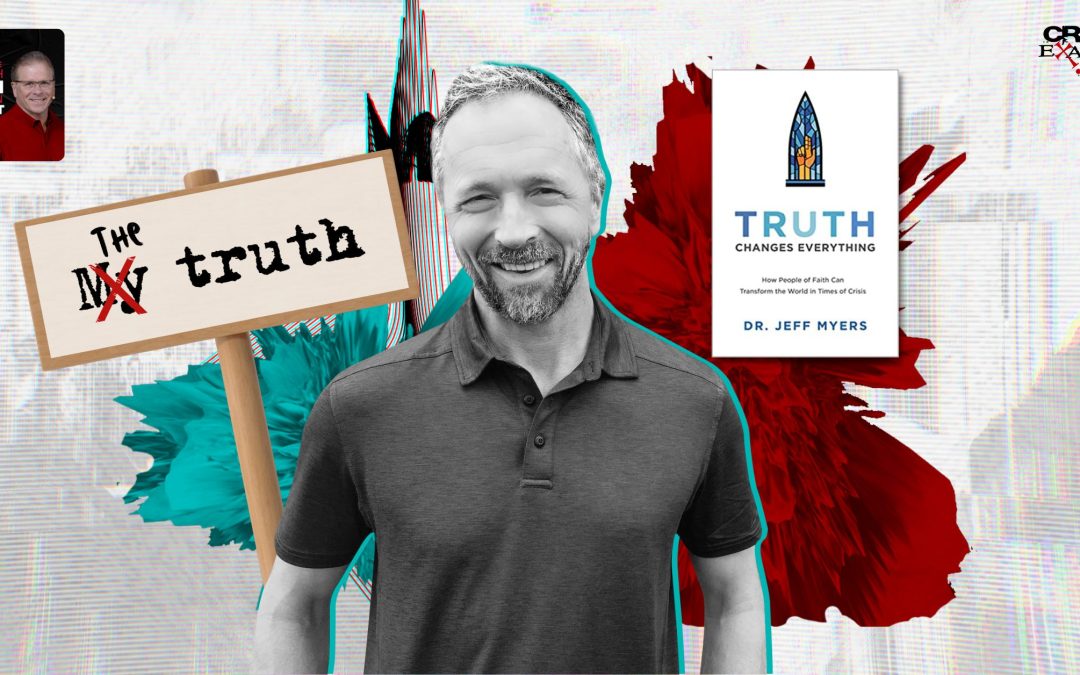 Truth Changes Everything | with Jeff Myers