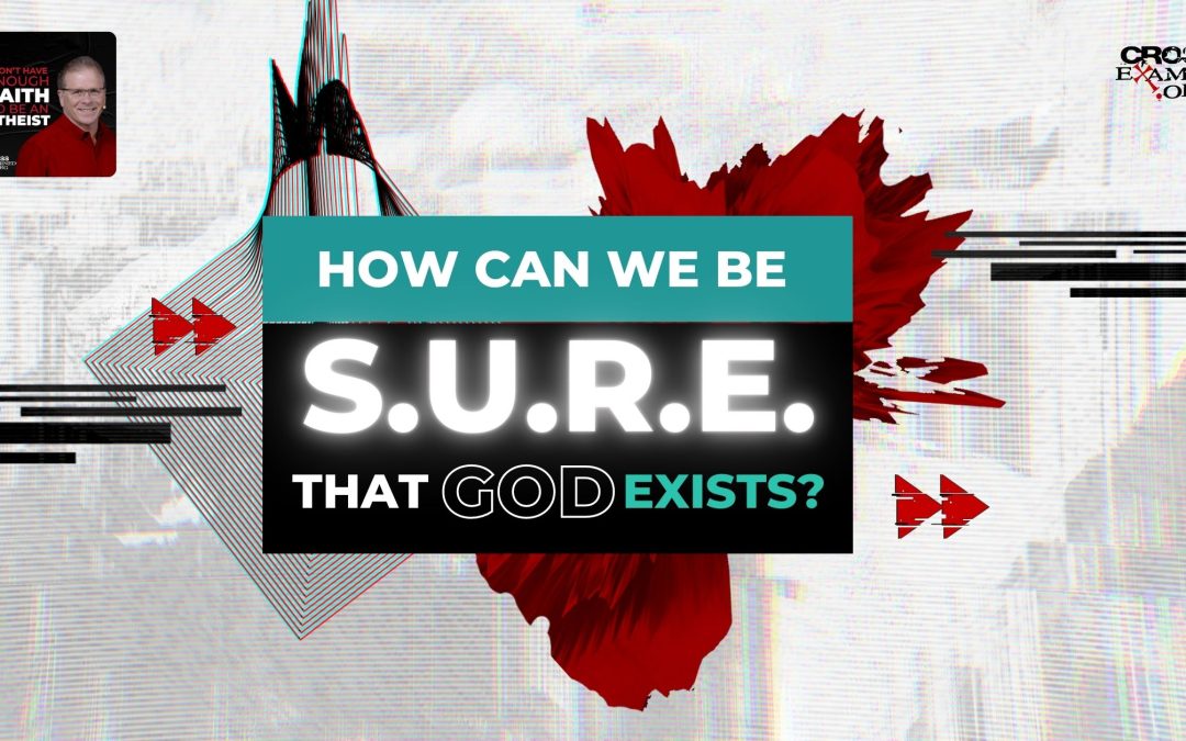 How Can We Be S.U.R.E. That God Exists?
