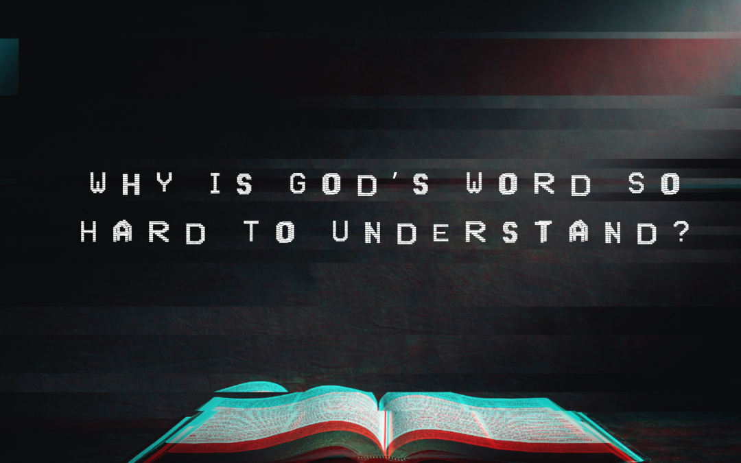 Why is God’s Word so Hard to Understand?