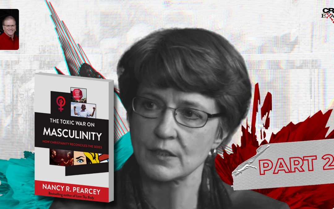 The Toxic War on Masculinity with Nancy Pearcey – Part 2