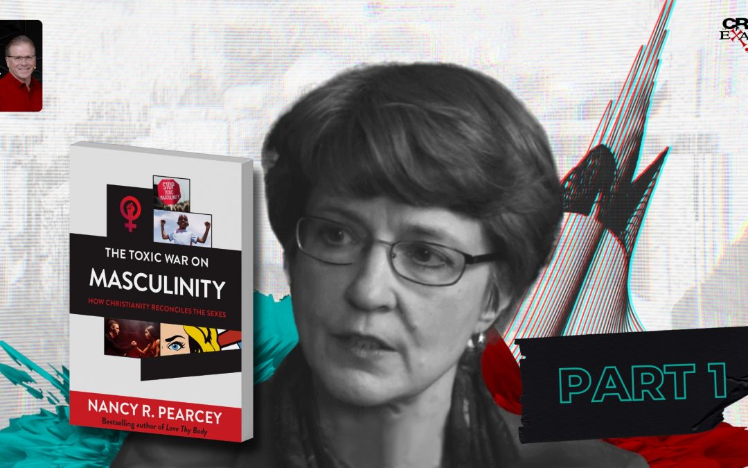 The Toxic War on Masculinity | with Nancy Pearcey – Part 1