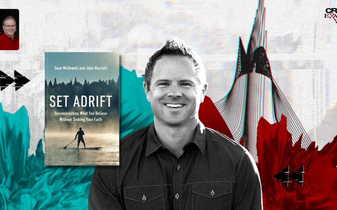 How to Handle a Faith That is Set Adrift | with Dr. Sean McDowell