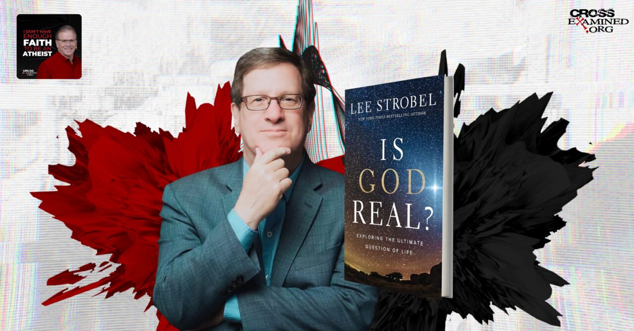 Is God Real? Exploring the Ultimate Question of Life with Lee Strobel