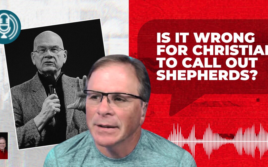 Is It Wrong for Christians to Call Out Shepherds?