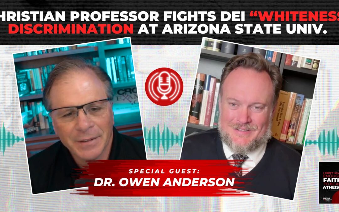 Christian Professor Fights DEI “Whiteness” Discrimination at Arizona State University | with Dr. Owen Anderson