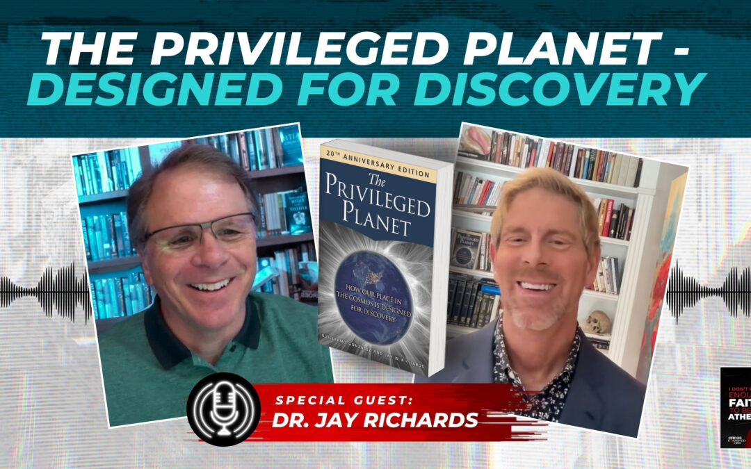 The Privileged Planet – Designed for Discovery with Dr. Jay Richards