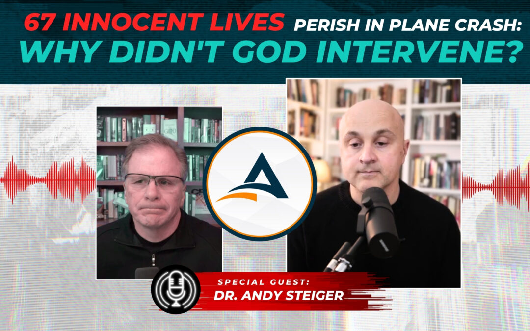 67 Innocent Lives Perish in Plane Crash: Why Didn’t God Intervene? with Dr. Andy Steiger