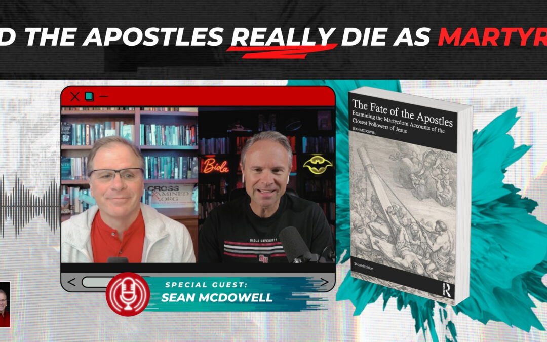 Did the Apostles REALLY Die as Martyrs? with Dr. Sean McDowell