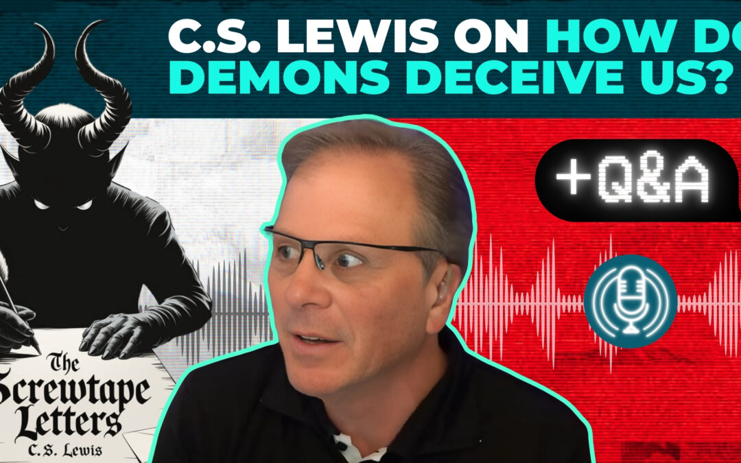 C.S. Lewis on How Do Demons Deceive Us? Plus Q&A