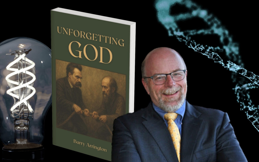 The Role of Intelligent Design in UNFORGETTING GOD: An Interview with Barry Arrington about his new book